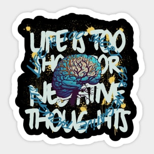 Life Is Too Short For Negative Thoughts Sticker